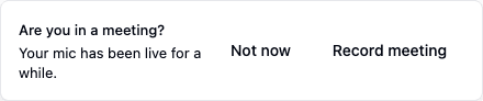 A toast reading Are you in a meeting? Your mic has been live for a while, with Not now and Record meeting buttons